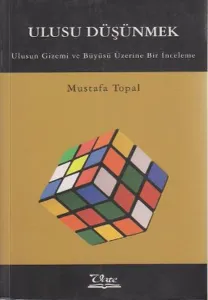 Ulusu Düşünmek; Ulusun Gizemi ve Büyüsü Üzerine Bir İnceleme