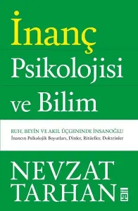 İnanç Psikolojisi ve Bilim; Ruh, Beyin ve Akıl Üçgeninde İnsan Oğlu