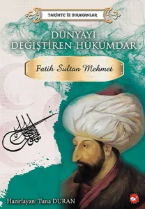 Dünyayı Değiştiren Hükümdar - Fatih Sultan Mehmet; Tarihte İz Bırakanlar