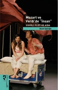 Mozart ve Verdi'de İnsan; Sihirli Flüt ve Aida