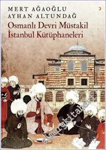 Osmanlı Devri Müstakil İstanbul Kütüphaneleri -         2018