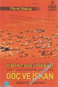 Osmanlı'dan Günümüze Etnik - Sosyal Politikalar Çerçevesinde Göç ve İskan Siyaseti ve Uygulamaları -         2006