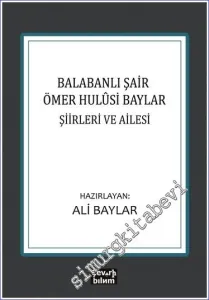 Balabanlı Şair Ömer Hulûsi Baylar: Şiirleri ve Ailesi -         2022