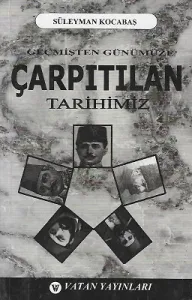 Geçmişten Günümüze Çarpıtılan Tarihimiz