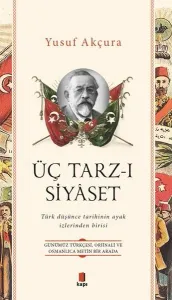 Üç Tarz - ı Siyaset; Türk Düşünce Tarihinin Ayak İzlerinden Birisi