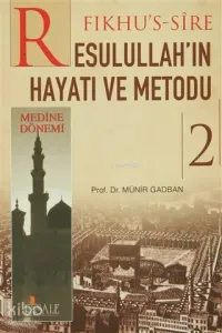 Fıkhus Sire Resulullahın Hayatı ve Metodu 2. Cilt : Medine Dönemi