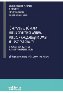Türkiye'de ve Dünyada Hukuk Devletinde Aşınma Hukukun Araçsallaştırılması - Belirsizleştirilmesi