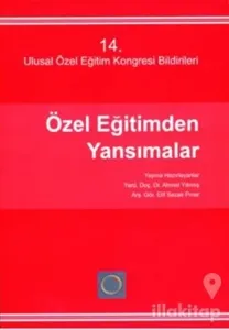 14. Ulusal Özel Eğitim Kongresi Bildirileri Özel Eğitimden Yansımalar