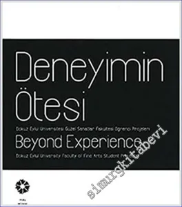Deneyimin Ötesi : Dokuz Eylül Üniversitesi Güzel Sanatlar Fakültesi Öğrenci Projeleri = Beyond Experience : Dokuz Eylül University's Faculty of Fine Arts Student Projects -