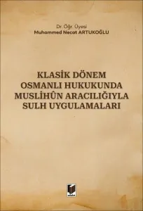 Klasik Dönem Osmanlı Hukukunda Muslihun Aracılığıyla Sulh Uygulamaları
