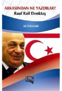 Arkasından Ne Yazdılar / Rauf Raif Denktaş Arkasından Ne Yazdılar / Rauf Raif Denktaş