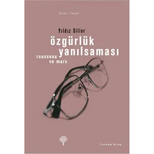 ÖZGÜRLÜK YANILSAMASI Marx ve Rousseau