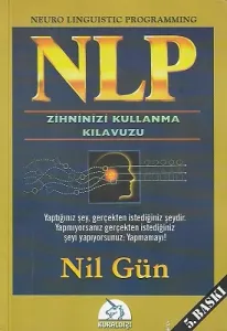 NLP Zihninizi Kullanma Kılavuzu / Neuro Linguistic Programming