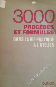 3000 Procédés et Formules dans la Vie Pratique à l'Atelier -