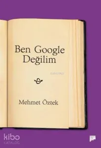 Ben Google Değilim