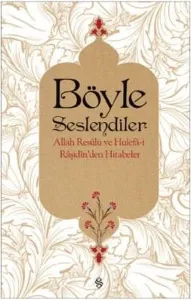Böyle Seslendiler; Allah Resulü ve Hulefa-i Raşidin'den Hitabeler