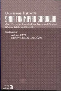 Uluslararası İlişkilerde Sınır Tanımayan Sorunlar: Göç, Yurttaşlık, İnsan Hakları, Toplumsal Cinsiyet, Küresel Adalet ve Güvenlik Uluslararası İlişkilerde Sınır Tanımayan Sorunlar: Göç, Yurttaşlık, İnsan Hakları, Toplumsal Cinsiyet, Küresel Adalet ve Güvenlik