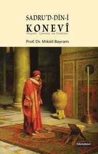 Sadrud-din-i Konevî; Hayatı, Çevresi ve Eserleri