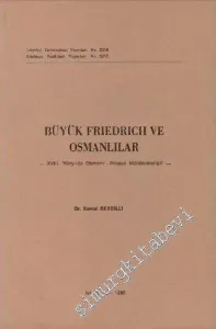 Büyük Friedrich ve Osmanlılar: 18. Yüzyılda Osmanlı - Prusya Münasebetleri -        1985
