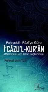 Fahruddin Razi’ye Göre İ‘cazu’l-Kur’an Mefatihu’l-Gayb Tefsiri Bağlamında