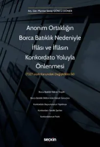 Anonim Ortaklığın Borca Batıklık Nedeniyle İflâsı ve İflâsın Konkordato Yoluyla Önlenmesi
