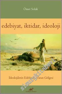 Edebiyat İktidar İdeoloji : İdelojilerin Edebiyata Vuran Gölgesi -         2020