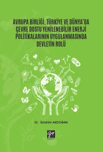 Avrupa Birliği Türkiye ve Dünya'da Çevre Dostu Yenilenebilir Enerji Politikalarının Uygulanmasında Devletin Rolü