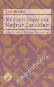 Mazlum Doğunun Mağrur Çocukları: İslamcı Portreler ve Türkiye'de İslamcılığın Seyri -         2015