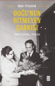 Doğu'nun Bitmeyen Şarkısı - Ümmügülsüm ve Türkler