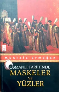 Osmanlı Tarihinde Maskeler ve Yüzler