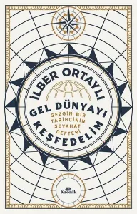 Gel Dünyayı Keşfedelim - Gezgin Bir Tarihçinin Seyahat Defteri