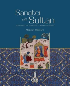 Sanatçı ve Sultan Akkoyunlu Sultan Halil ve Kitap Sanatları