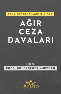 Yargıtay Kararları Işığında Ağır Ceza Davaları