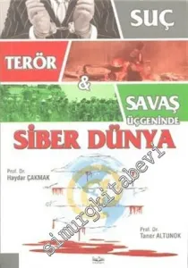 Suç, Terör ve Savaş Üçgeninde Siber Dünya -