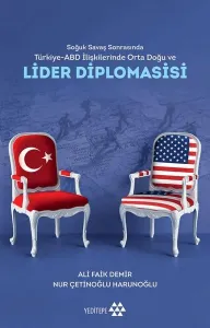 Soğuk Savaş Sonrasında Türkiye - Abd İlişkilerinde Orta Doğu Ve Lider Diplomasisi