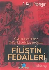 Filistin Fedaileri Gaziantep'ten Filistin'e Bir Dostluk ve Mücadele Öyküsü