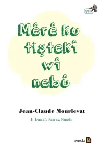 MÊRÊ KU TIŞTEKÎ WÎ NEBÛ