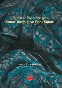 Bütüncül Bakış Açısıyla Sanat Terapisi ve Ebru Sanatı