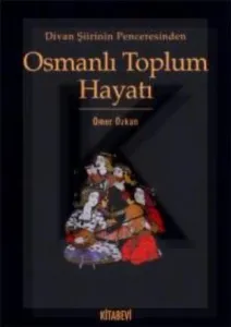 Divan Şiirinin Penceresinden Osmanlı Toplum Hayatı