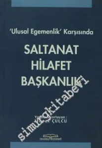 Saltanat Hilafet Başkanlık: “Ulusal Egemenlik” Karşısında -