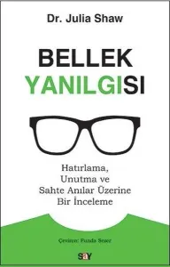 Bellek Yanılgısı; Hatırlama, Unutma ve Sahte Anılar Üzerine Bir İnceleme