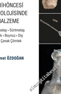 Hammaddeden Ustalara Tarihöncesi Arkeolojisinde Malzeme : Yontmataş - Sürtmetaş - Kemik - Boynuz - Diş - Kil - Çanak Çömlek -        2019