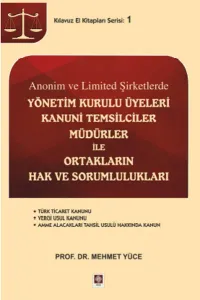 Anonim ve Limited Şirketlerde Yönetim Kurulu Üyeleri Kanuni Temsilciler Müdürler ile Ortakların Hak ve Sorumlulukları