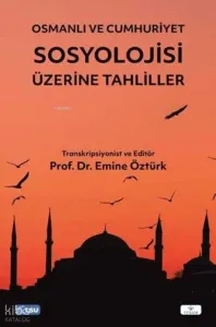 Osmanlı ve Cumhuriyet Sosyolojisi Üzerine Tahliller