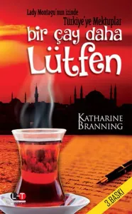 Bir Çay Daha Lütfen; Lady Montagu'nun İzinde Türkiye'ye Mektuplar