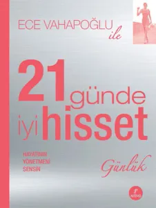 21 Günde İyi Hisset Günlük; Hayatının Yönetmeni Sensin
