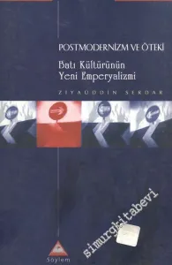 Postmodernizm ve Öteki: Batı Kültürünün Yeni Emperyalizmi -        2001