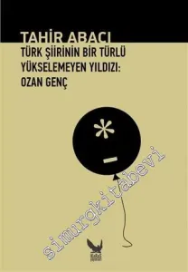 Türk Şiirinin Bir Türlü Yükselemeyen Yıldızı: Ozan Genç -         2016