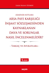 Arsa Payı Karşılığı İnşaat Sözleşmesinden Kaynaklanan Dava ve Sorunlar Nasıl İncelenmelidir?