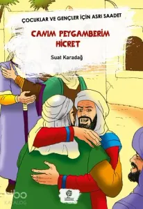 Canım Peygamberim Hicret; Çocuklar ve Gençler İçin Asrı Saadet